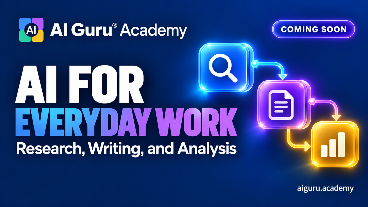 AI Guru Academy upcoming course: AI for Everyday Work: Research, Writing, and Analysis.